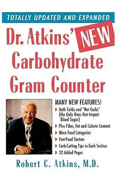 Dr. Atkins' New Carbohydrate Gram Counter: More Than 1200 Brand-Name and Generic Foods Listed with Carbohydrate, Protein, and Fat Contents - M. D. Robert C. Atkins