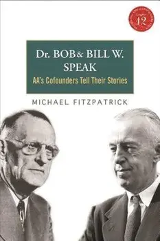 Dr Bob and Bill W. Speak: Aa's Cofounders Tell Their Stories [With CD (Audio)], Paperback/Michael Fitzpatrick