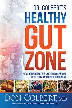Dr. Colbert's Healthy Gut Zone: Heal Your Digestive System to Restore Your Body and Renew Your Mind, Paperback/Don Colbert