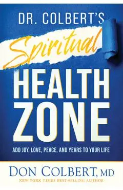Dr. Colbert's Spiritual Health Zone: Add Joy, Love, Peace, and Years to Your Life - Don Colbert