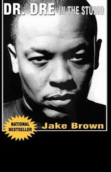 Dr. DRE in the Studio: From Compton, Death Row, Snoop Dogg, Eminem, 50 Cent, the Game and Mad Money - The Life, Times and Aftermath of the No, Paperback/Jake Brown