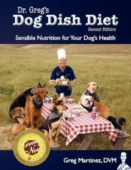 Dr. Greg's Dog Dish Diet: Sensible Nutrition for Your Dog's Health (Second Edition), Paperback/Greg Martinez DVM