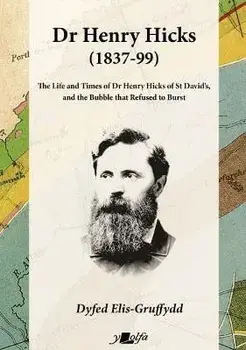 Dr Henry Hicks (1837-99) - The Life and Times of Dr Henry Hicks of St Davids, and the Bubble That Refused to Burst, Paperback/Dyfed Elis-Gruffydd