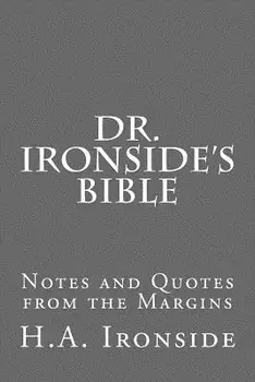 Dr. Ironside's Bible: Notes and Quotes from the Margins, Paperback/H. a. Ironside