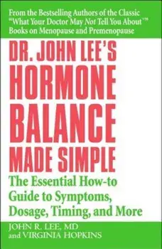 Dr. John Lee's Hormone Balance Made Simple: The Essential How-To Guide to Symptoms, Dosage, Timing, and More, Paperback/John R. Lee