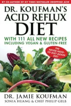 Dr. Koufman's Acid Reflux Diet: With 111 All New Recipes Including Vegan & Gluten-Free: The Never-Need-To-Diet-Again Diet, Hardcover/Jamie Koufman