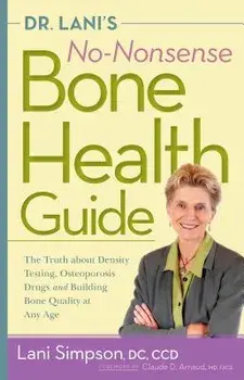 Dr. Lani's No-Nonsense Bone Health Guide: The Truth about Density Testing, Osteoporosis Drugs, and Building Bone Quality at Any Age, Hardcover/Lani Simpson