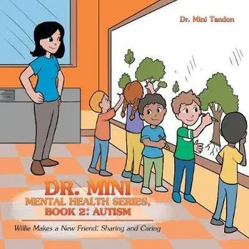 Dr. Mini Mental Health Series, Book 2: Autism: Willie Makes a New Friend: Sharing and Caring, Paperback/Dr Mini Tandon