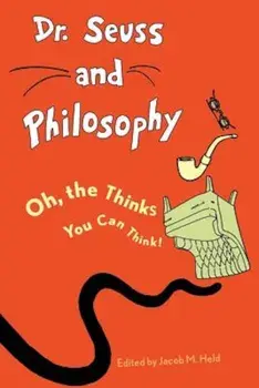 Dr. Seuss and Philosophy: Oh, the Thinks You Can Think!, Paperback/Jacob M. Held
