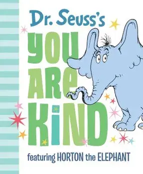 Dr. Seuss's You Are Kind: Featuring Horton the Elephant, Hardcover/Dr Seuss
