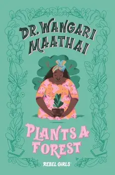 Dr. Wangari Maathai Plants a Forest, Hardcover/Rebel Girls