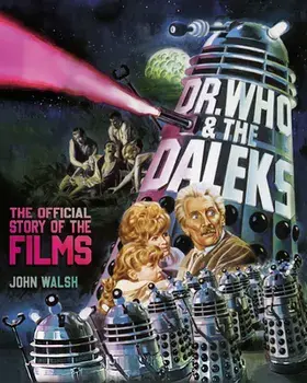 Dr. Who & The Daleks: The Official Story of the Films, Hardback/John Walsh
