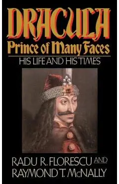 Dracula, Prince of Many Faces: His Life and Times - Radu R. Florescu