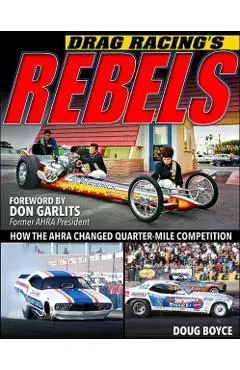 Drag Racing's Rebels: How the Ahra Changed Quarter-Mile Competition - Doug Boyce