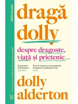 Draga Dolly. Despre dragoste, viata si prietenie…/Dolly Alderton