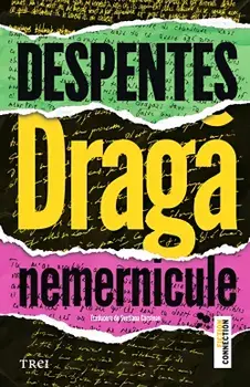 Draga nemernicule/Virginie Despentes
