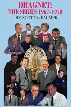 Dragnet: The Series 1967-70, Hardcover/Scott V. Palmer