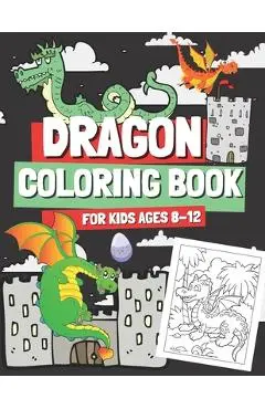 Dragon Coloring Book for Kids Ages 8-12: Coloring Pages with Cute Dragons for Boys and Girls, Gift for Children & Teenagers Who Love Mythical Creature - Oscar Barrys
