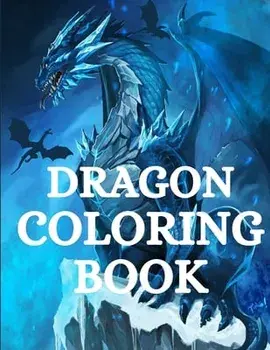 Dragon Coloring Book: For Men and Women with Mythological Creatures Relaxation and Stress Relieving with over High Quality Beautiful Man/Nikolas Parker