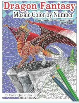 Dragon Fantasy - Mosaic Color by Number -Enchanted Coloring Book for Adults: Mythical Magic and Lore for Stress Relief, Paperback/Color Questopia