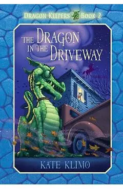 Dragon Keepers #2: The Dragon in the Driveway - Kate Klimo