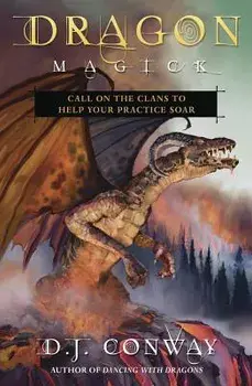 Dragon Magick: Call on the Clans to Help Your Practice Soar, Paperback/D. J. Conway
