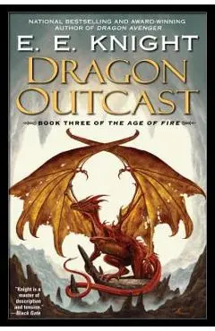 Dragon Outcast: The Age of Fire, Book Three - E. E. Knight