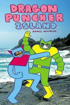Dragon Puncher Book 2: Dragon Puncher Island, Hardcover/James Kochalka