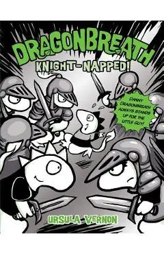 Dragonbreath #10: Knight-Napped! - Ursula Vernon