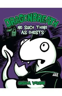 Dragonbreath #5: No Such Thing as Ghosts - Ursula Vernon