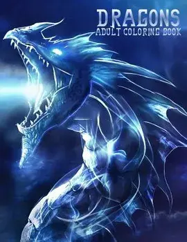Dragons: Adult Coloring Book: Large, Stress Relieving, Relaxing Dragon Coloring Book for Adults, Grown Ups, Men & Women. 45 One, Paperback/Coloring Books