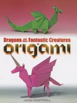 Dragons and Other Fantastic Creatures in Origami, Paperback/John Montroll