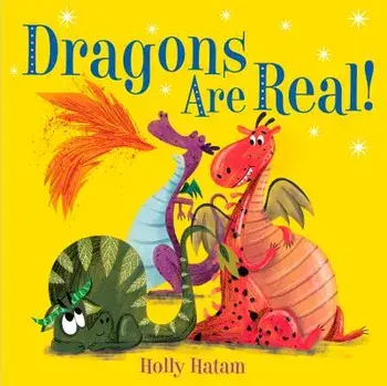 Dragons Are Real!, Hardcover/Holly Hatam