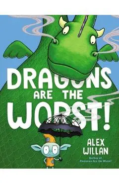 Dragons Are the Worst! - Alex Willan