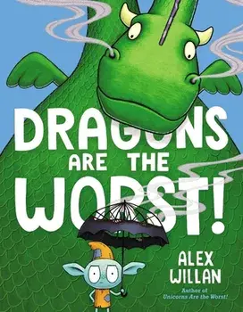 Dragons Are the Worst!, Hardcover/Alex Willan
