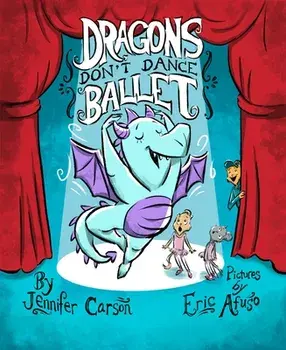 Dragons Don't Dance Ballet, Hardcover/Jennifer Carson