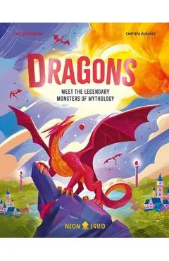 Dragons: Meet the Legendary Monsters of Mythology - Cait Stevenson
