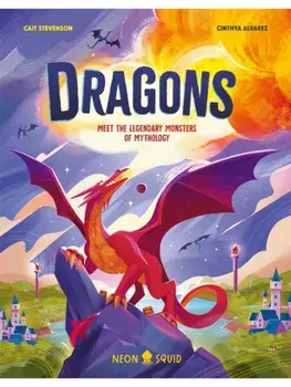 Dragons. Meet the Legendary Monsters of Mythology, Hardback/Neon Squid