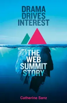 Drama Drives Interest. The Web Summit Story, Paperback/Catherine Sanz