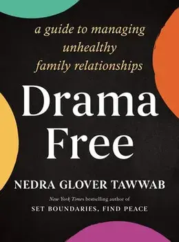 Drama Free: A Guide to Managing Unhealthy Family Relationships, Hardcover/Nedra Glover Tawwab