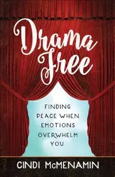 Drama Free: Finding Peace When Emotions Overwhelm You, Paperback/Cindi McMenamin