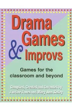 Drama Games and Improvs: Games for the Classroom and Beyond - Justine Jones