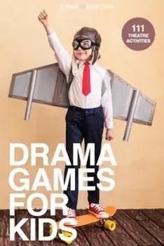 Drama Games for Kids: 111 of Today's Best Theatre Games, Paperback/Denver Casado
