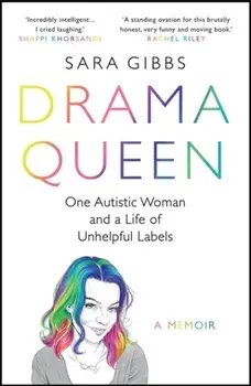 Drama Queen: One Autistic Woman and a Life of Unhelpful Labels, Paperback/Sara Gibbs