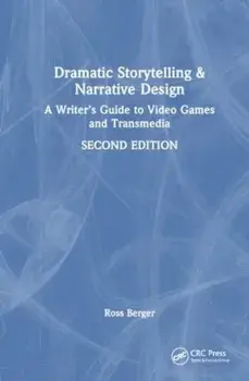 Dramatic Storytelling and Narrative Design. A Writer’s Guide to Video Games and Transmedia, 2 ed, Paperback/Ross Berger