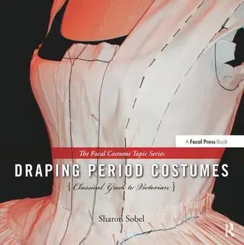 Draping Period Costumes: Classical Greek to Victorian, Hardback/***
