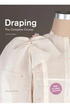 Draping: The Complete Course: Second Edition - Karolyn Kiisel