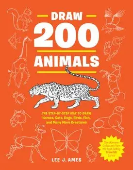 Draw 200 Animals: The Step-By-Step Way to Draw Horses, Cats, Dogs, Birds, Fish, and Many More Creatures, Paperback/Lee J. Ames