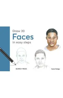 Draw 30: Faces: In Easy Steps - Susie Hodge
