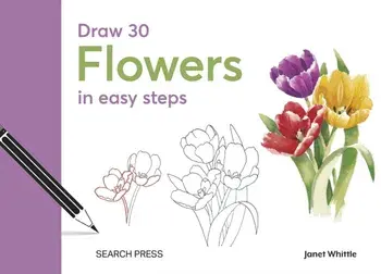 Draw 30: Flowers. In Easy Steps, Hardback/Janet Whittle